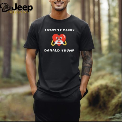 Official Want to Marry Donald Trump Shirt