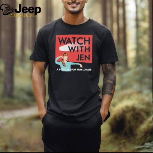 Official Watch with jen a podcast for film lovers T shirt