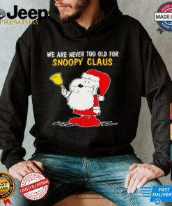 Official We Are Never Too Old For Snoopy Claus Ugly Snoopy T shirt