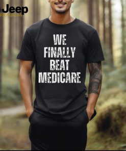 Official We Finally Beat Medicare Usa America shirt