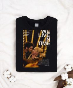 Official We Live In Time With Starring Academy Award Nominees Andrew Garfield And Florence Pugh shirt