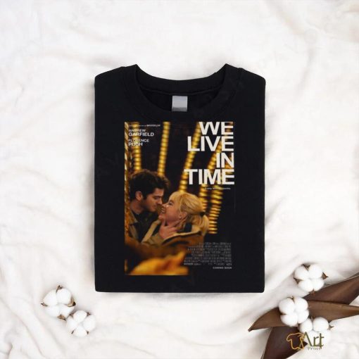 Official We Live In Time With Starring Academy Award Nominees Andrew Garfield And Florence Pugh shirt