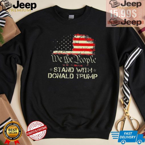 Official We The People Stand With Donald Trump 2024 American Flag T Shirt