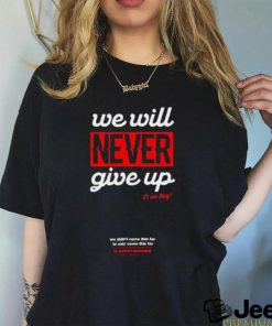 Official We Will Never Give Up Shirts