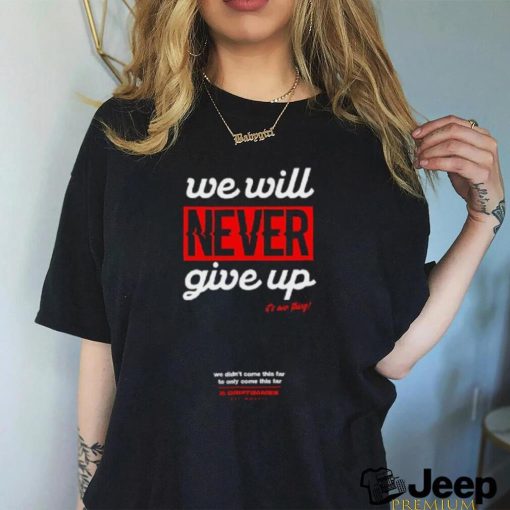 Official We Will Never Give Up Shirts