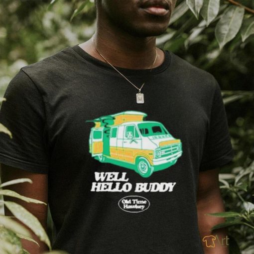 Official Well Hello Buddy Old Time Hawkey Shirt