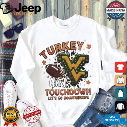 Official West Virginia Mountaineers Turkey Touchdown I Gotta Believe Shirt