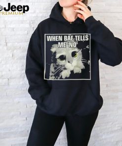 Official When Bae Tells Me No Meme T Shirt