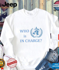 Official Who Is In Charge World Health Shirt