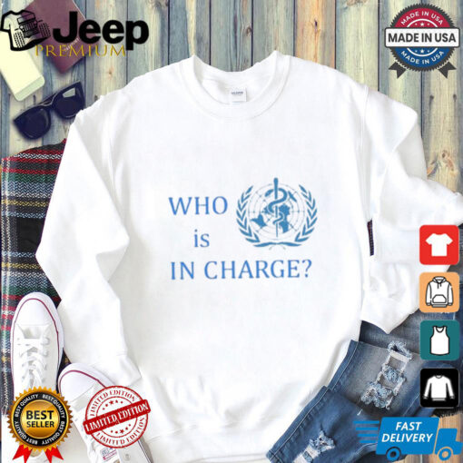 Official Who Is In Charge World Health Shirt