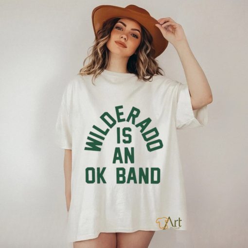 Official Wilderado Is An Ok Band T shirt