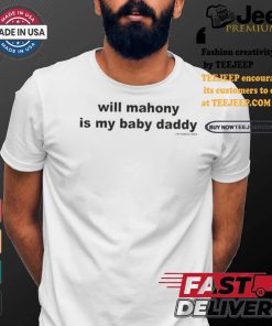 Official Will Mahony Is My Baby Daddy 2024 t shirt