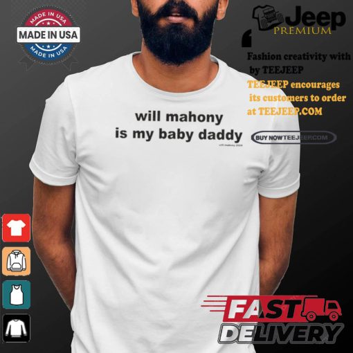 Official Will Mahony Is My Baby Daddy 2024 t shirt