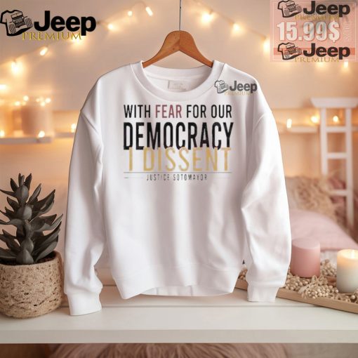 Official With fear for our democracy I dissent justice sotomayor T shirt