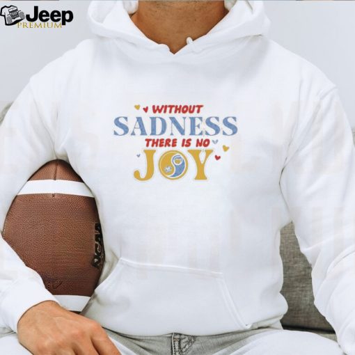 Official Without sadness there is no joy shirt