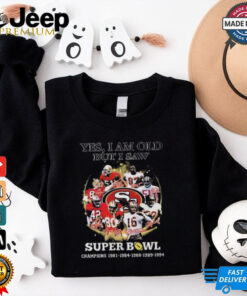 Official Yes I Am Old But I Saw San Francisco 49ers Super Bowl Champions Signatures 2024 Shirt