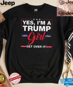 Official Yes I’M A Trump Girl Get Over It Trump 2024 Election Gifts T Shirt