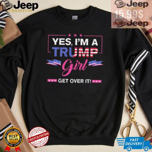 Official Yes I’M A Trump Girl Get Over It Trump 2024 T Shirt