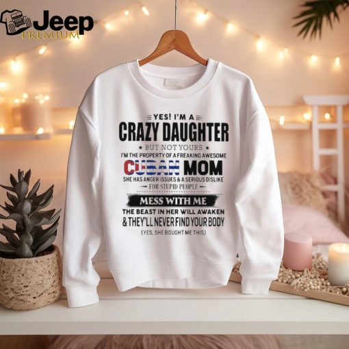 Official Yes, I’m A Crazy Daughter But Not Your Cuban Mom – Perfect Gift For Your Daughter Shirt