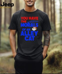 Official You Have The Morals Of An Alley Cat Funny Debate Saying shirt shirt