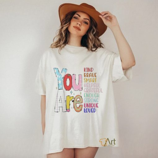 Official You are kind brave smart helpful grateful enough strong unique loved T shirt