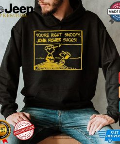 Official You’Re Right Snoopy John Fisher Sucks T shirt