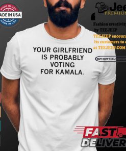 Official Your Girlfriend Is Probably Voting For Kamala t shirt