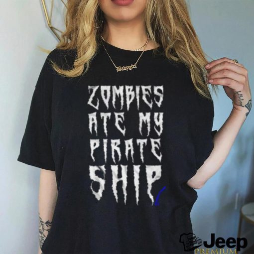 Official Zombies Ate My Pirate Ship shirt