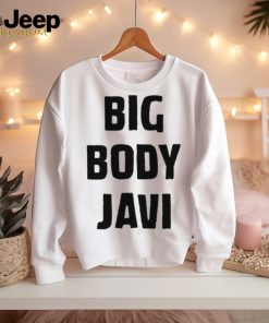 Official big Body Javi We Want Javi Shirt