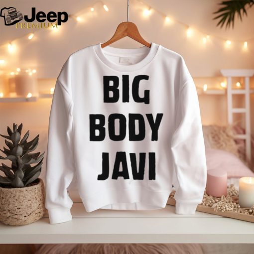 Official big Body Javi We Want Javi Shirt