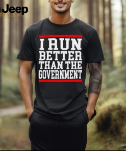 Official collection I Run Better Than The Government Shirt