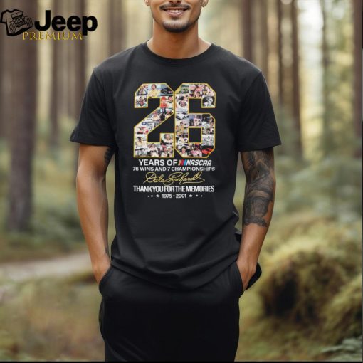 Official dale Earnhardt 26 Years Of Nascar 76 Wins And 7 Championships Thank You For The Memories Signature Shirt