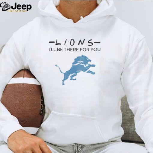 Official detroit Lions NFL I’ll Be There For You Logo 2024 Shirt