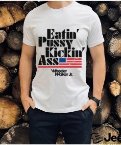 Official eatin’ Pussy Kickin Ass Wheeler Walker Jr Shirt