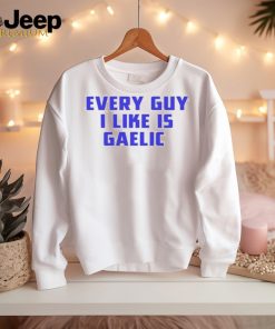 Official every Guy I Like Is Gaelic Shirt