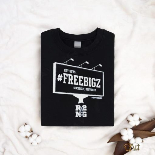 Official hey Guys R2ng Free Bigz Sincerely Kentucky Shirt