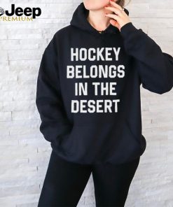 Official hockey Belongs In The Desert Shirt