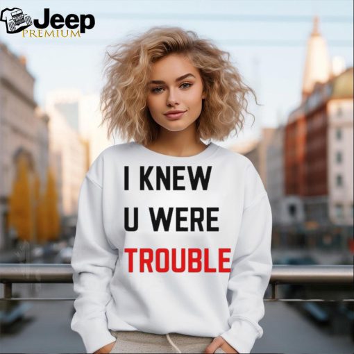 Official i Knew U Were Trouble Shirt