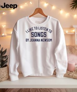 Official i Like To Listen To Songs By Joanna Newsom Shirt