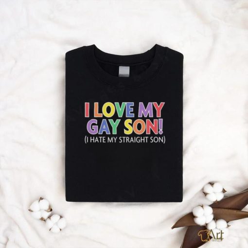 Official i Love My Gay Son I Hate My Straight Son Shirt