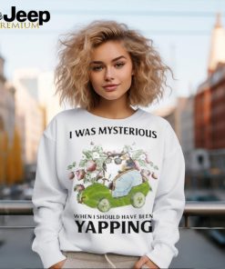 Official i Was Mysterious When I Should Have Been Yapping Shirt