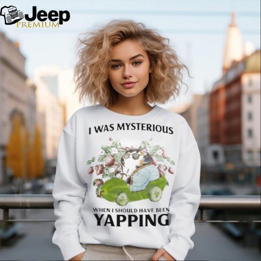 Official i Was Mysterious When I Should Have Been Yapping Shirt