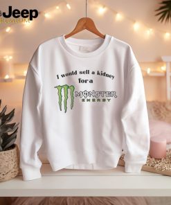 Official i Would Sell A Kidney For A Monster Energy Drink Shirt