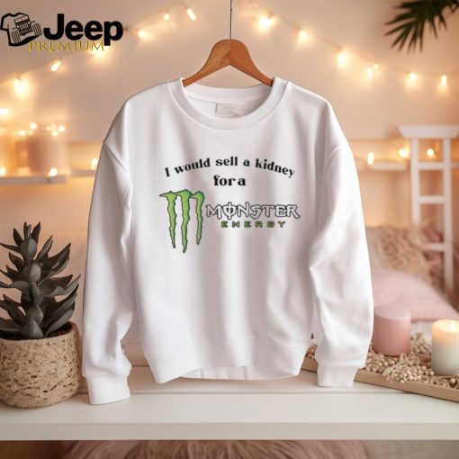 Official i Would Sell A Kidney For A Monster Energy Drink Shirt