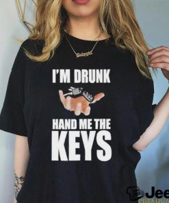 Official i’m Drunk Hand Me The Keys T Shirt