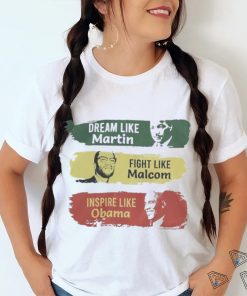 Official juneteenth Dream Fight Inspire Dream Like Martin Fight Like Malcolm Inspire Like Obama Shirt