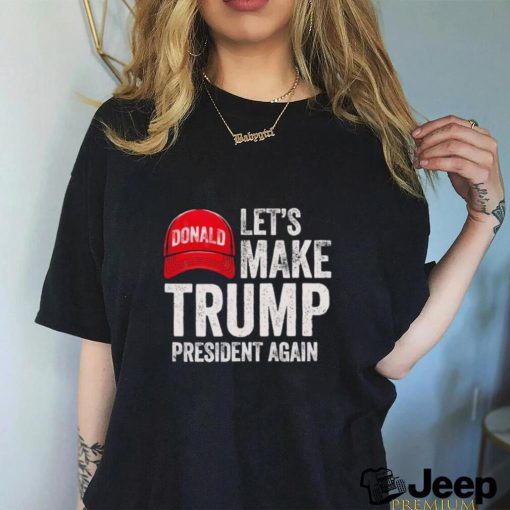 Official let’s Make Trump President Again Political Republican Design Red Cap shirt