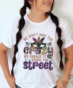 Official mardi Party we don’t hide the we parade it down the street Shirt