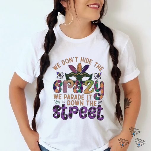 Official mardi Party we don’t hide the we parade it down the street Shirt