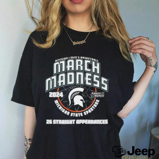 Official michigan State Spartans 2024 26 Straight March Madness Appearances T Shirt